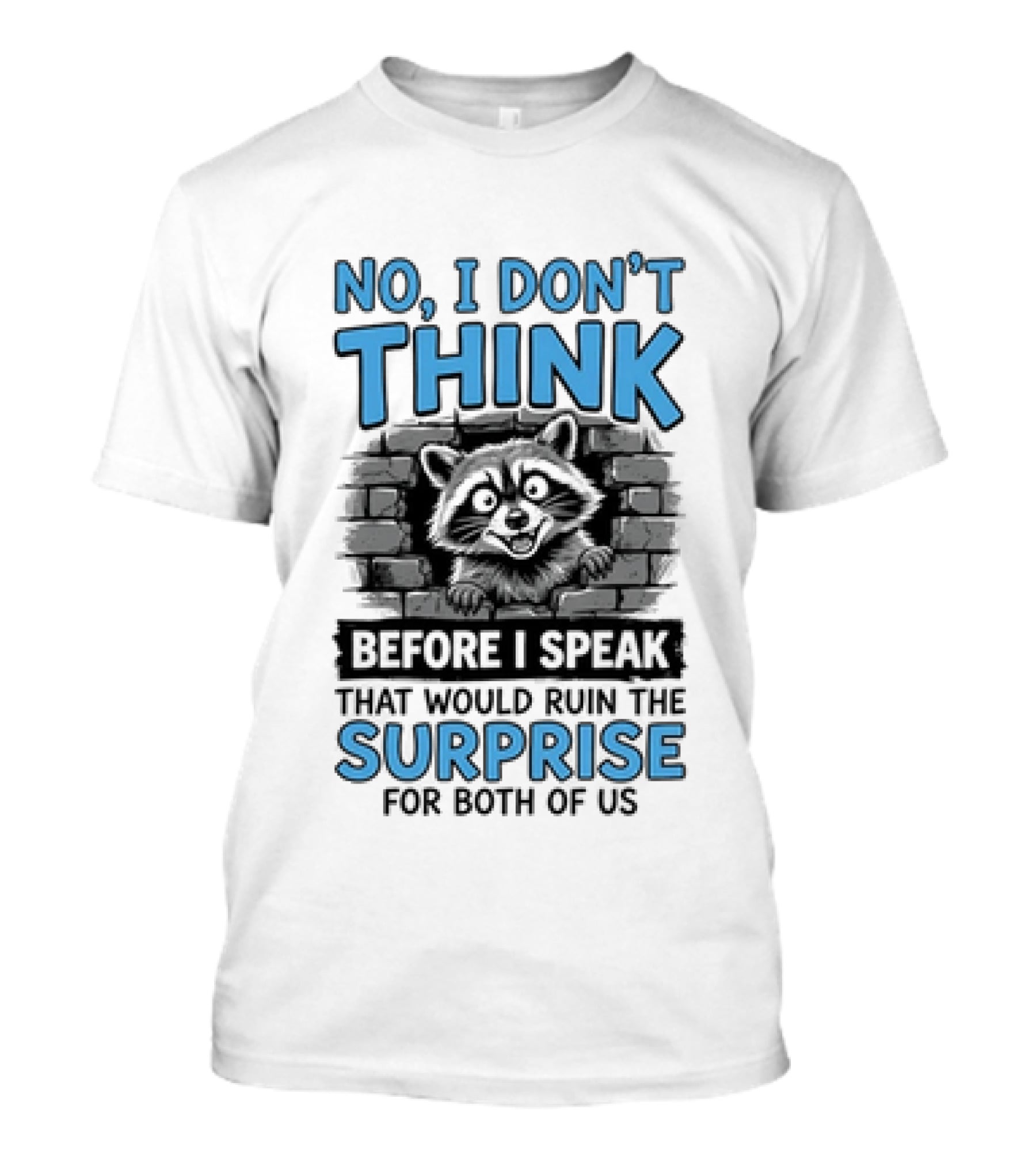No I Don't Think Before I Speak That Would Ruin The Surprise For Both Of Us Raccoon Brick Wall T-Shirt