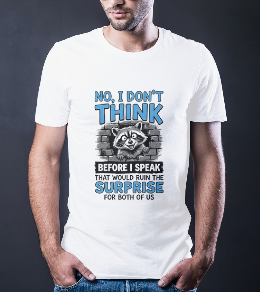 No I Don't Think Before I Speak That Would Ruin The Surprise For Both Of Us Raccoon Brick Wall T-Shirt