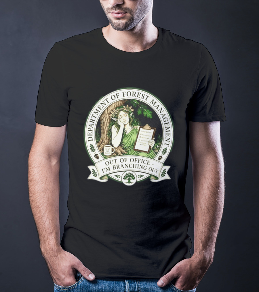 Department Of Forest Management Out Of Office I'm Branching Out Dryad T-Shirt