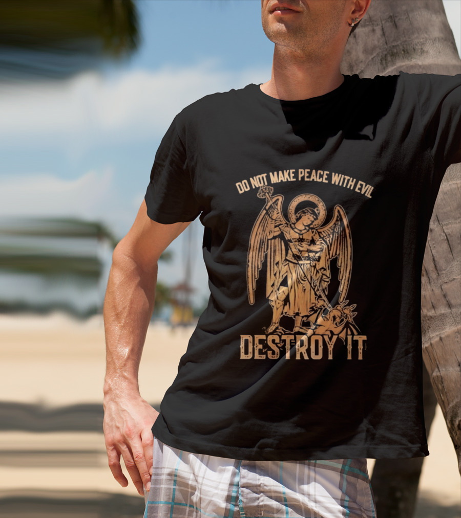 Saint Michael Archangel Do Not Make Peace With Evil Destroy It Christian Warrior Motivation T-Shirt