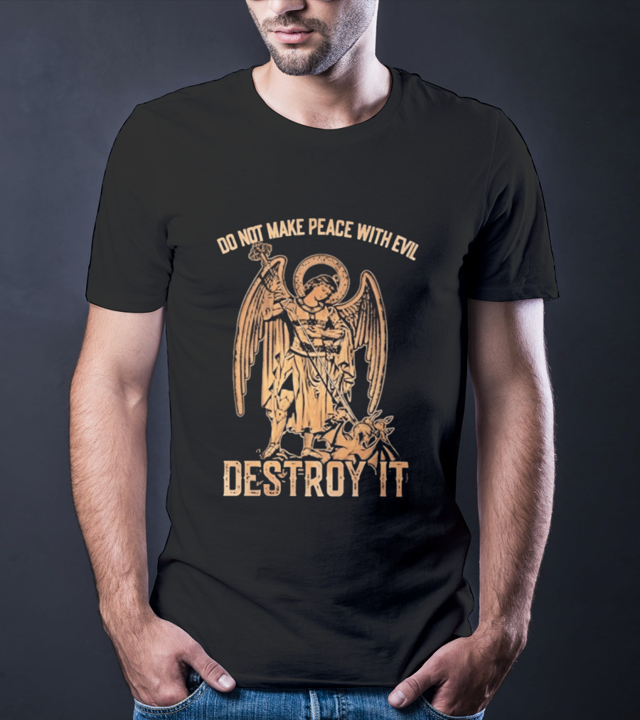 Saint Michael Archangel Do Not Make Peace With Evil Destroy It Christian Warrior Motivation T-Shirt