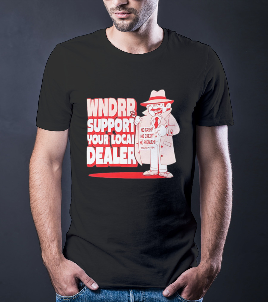 WNDPR Support Your Local Dealer No Cash No Credit No Problem T-Shirt