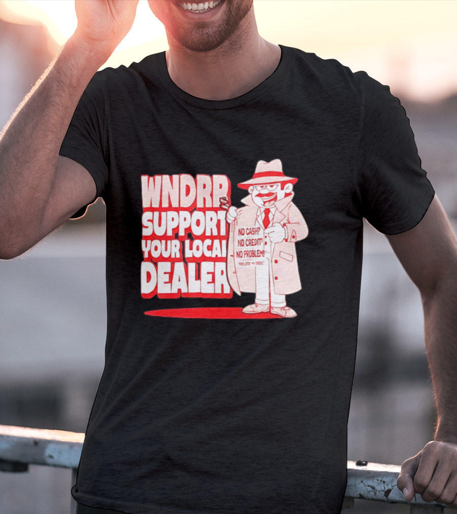 WNDPR Support Your Local Dealer No Cash No Credit No Problem T-Shirt