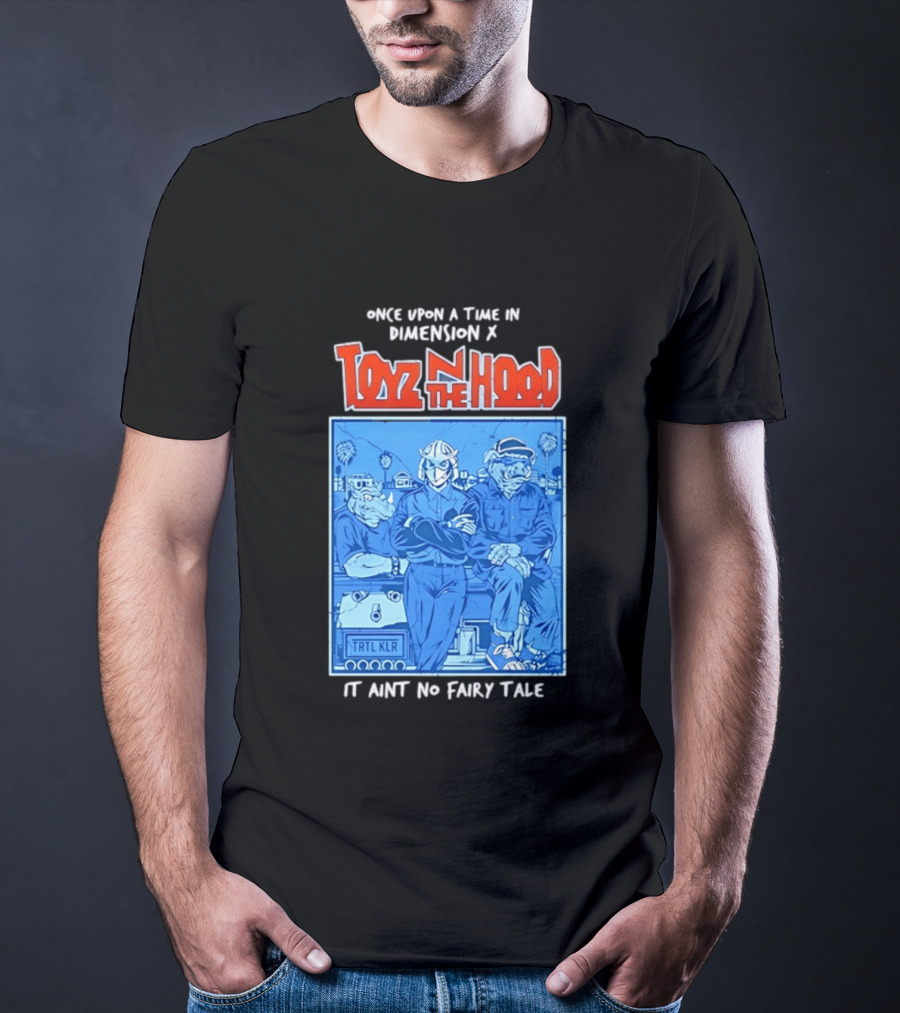 Once Upon A Time In Dimension X Toyz N The Hood It Ain't No Fairy Tale TMNT Mashup T-Shirt