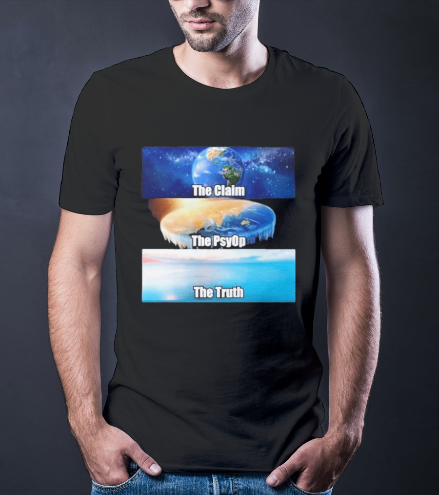 The Claim The Psyop The Truth Flat Earth Meme NASA Lies Terra Realm Firmament T-Shirt