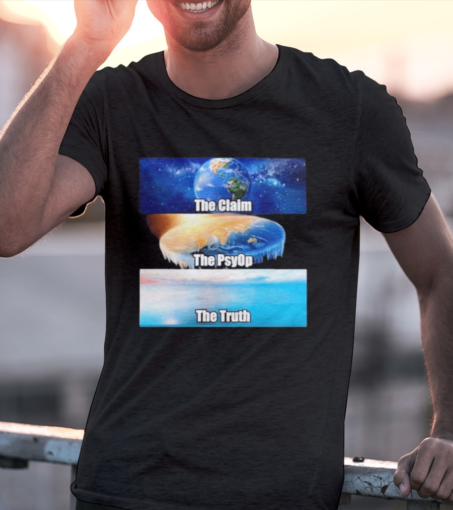 The Claim The Psyop The Truth Flat Earth Meme NASA Lies Terra Realm Firmament T-Shirt
