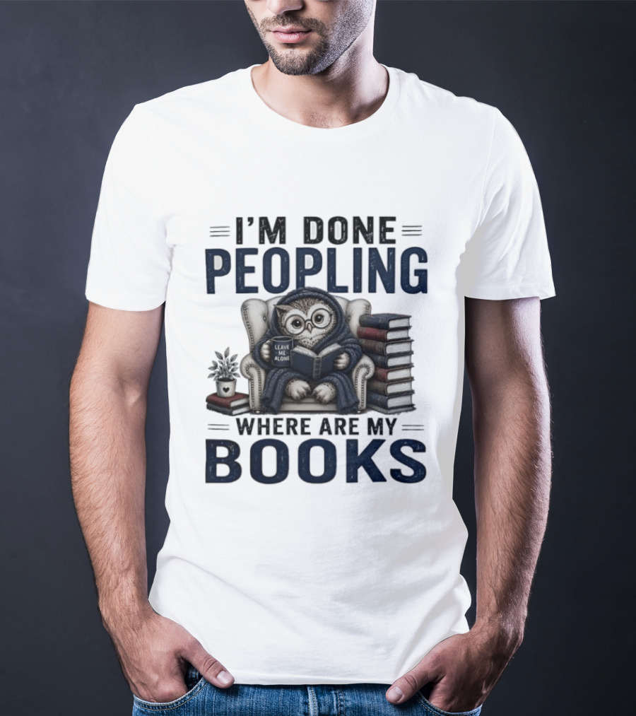 I'm Done Peopling Owl Reading Coffee Where Are My Books T-Shirt