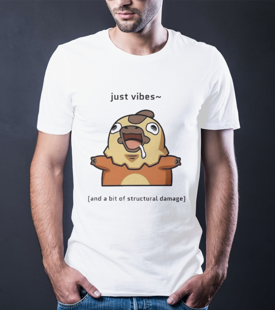 Just Vibes And A Bit Of Structural Damage Character Expression T-Shirt