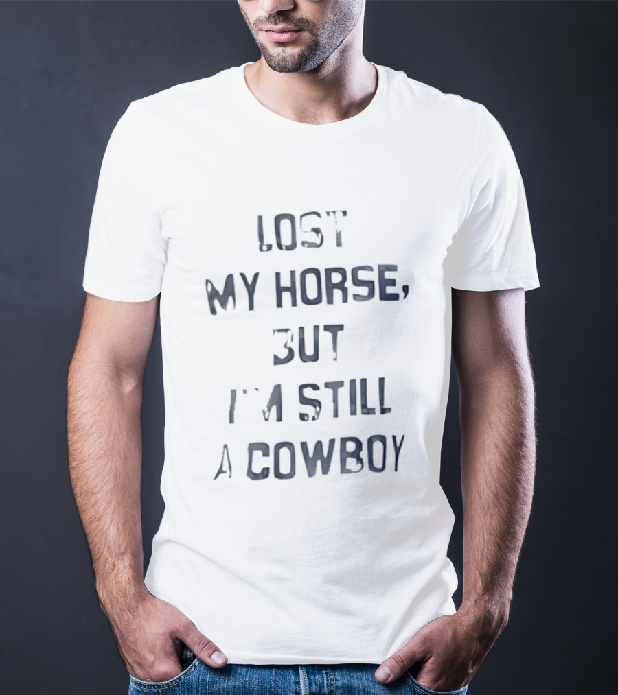 Lost My Horse But I'm Still A Cowboy Western T-Shirt