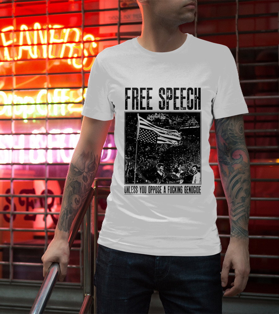 Free Speech Unless You Oppose A Fucking Genocide T-Shirt