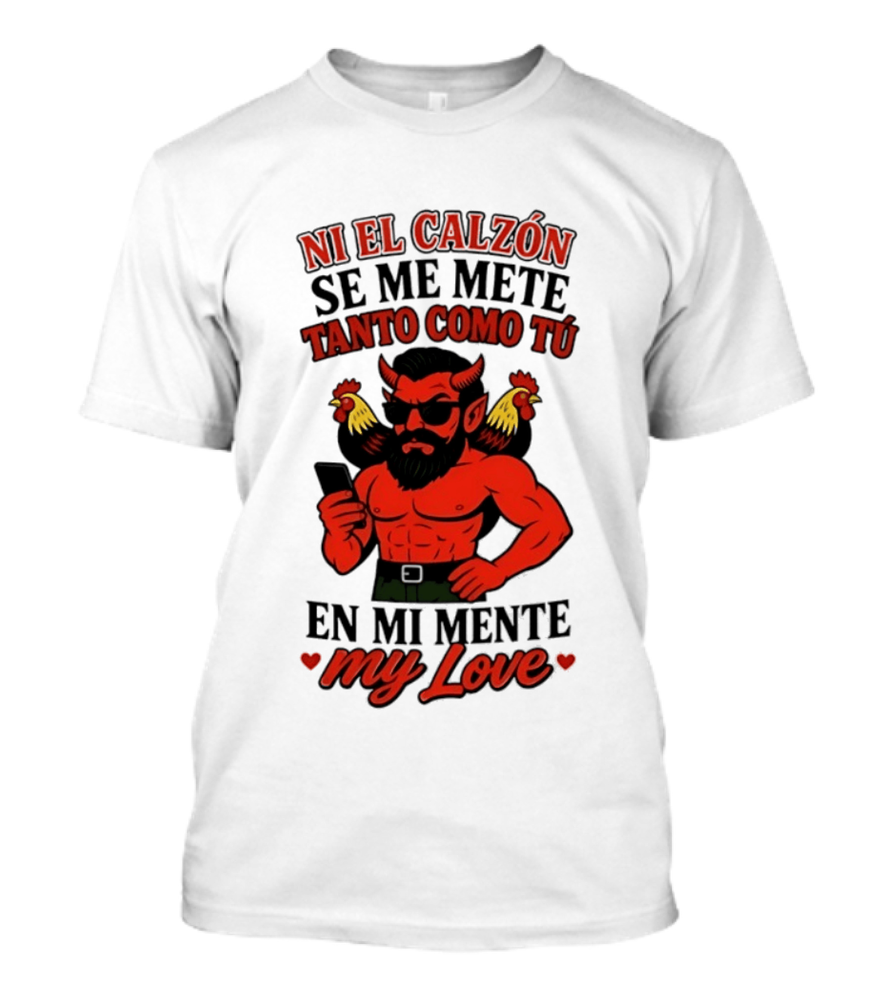 Ni El Calzón Se Me Mete Tanto Como Tú En Mi Mente My Love Demon Buff Chicken T-Shirt