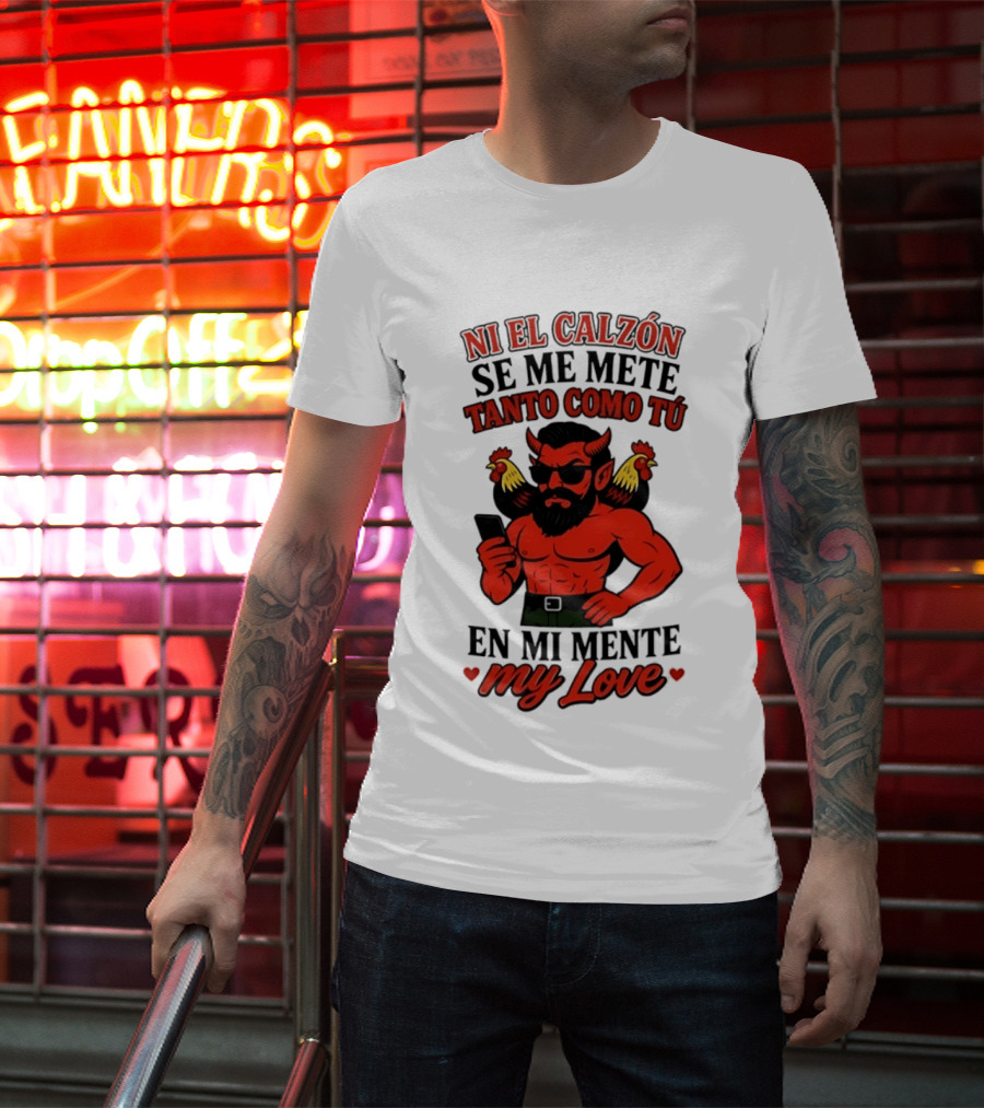 Ni El Calzón Se Me Mete Tanto Como Tú En Mi Mente My Love Demon Buff Chicken T-Shirt