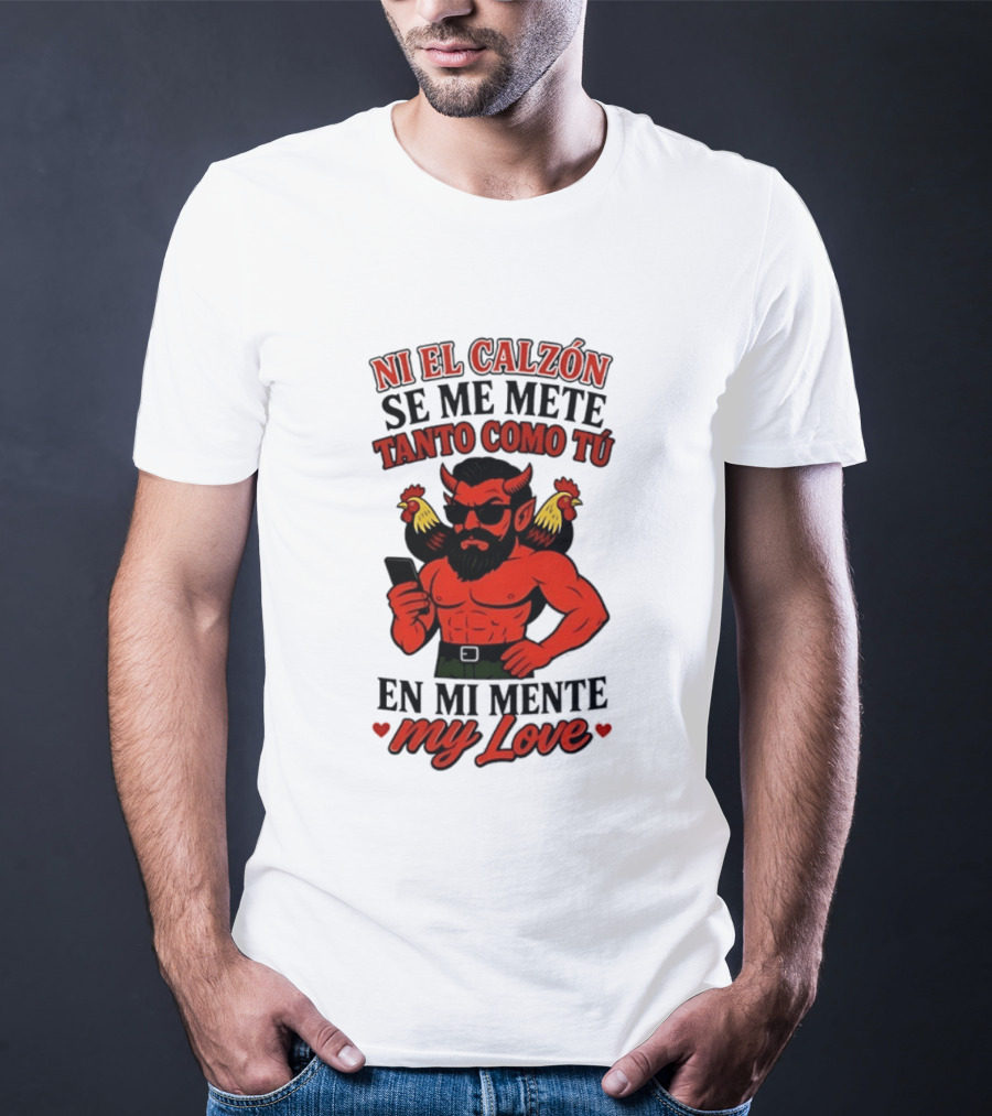 Ni El Calzón Se Me Mete Tanto Como Tú En Mi Mente My Love Demon Buff Chicken T-Shirt