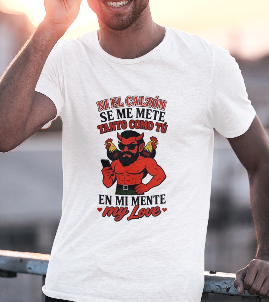 Ni El Calzón Se Me Mete Tanto Como Tú En Mi Mente My Love Demon Buff Chicken T-Shirt