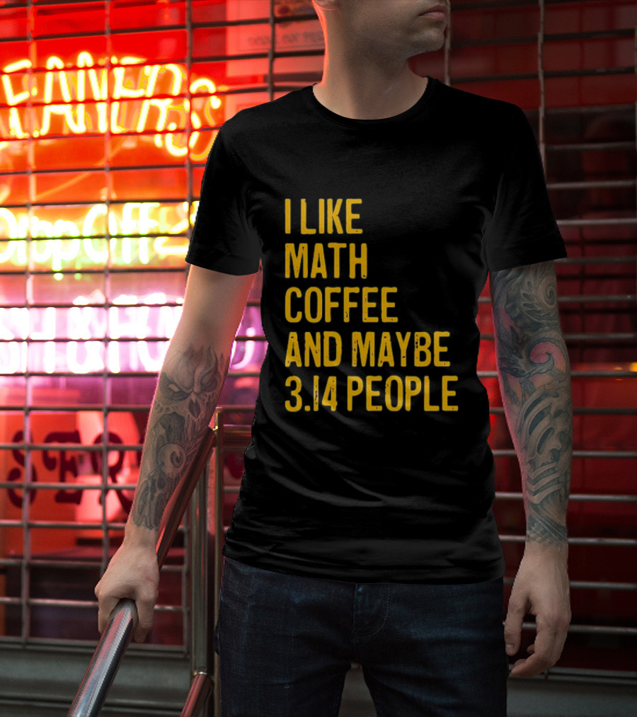 I Like Math Coffee And Maybe 3.14 People T-Shirt