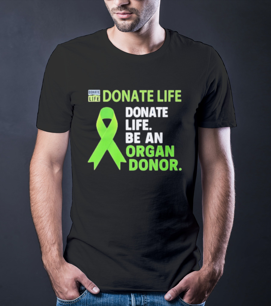 Donate Life Green Ribbon Be An Organ Donor Awareness T-Shirt
