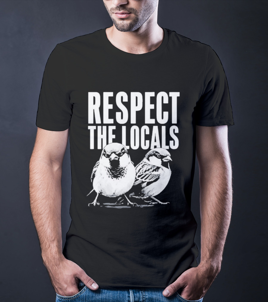 Respect The Locals Sparrow Bird Conservation Awareness T-Shirt