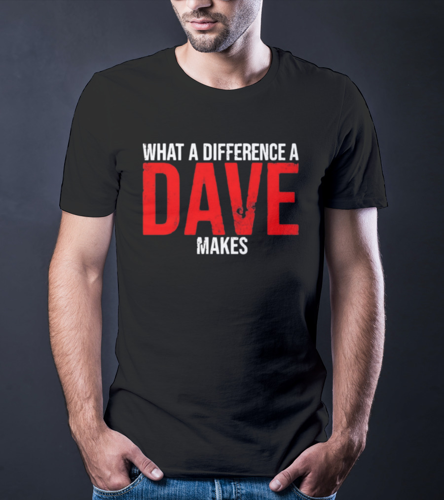 What A Difference A Dave Makes Name Personalized Trending T-Shirt
