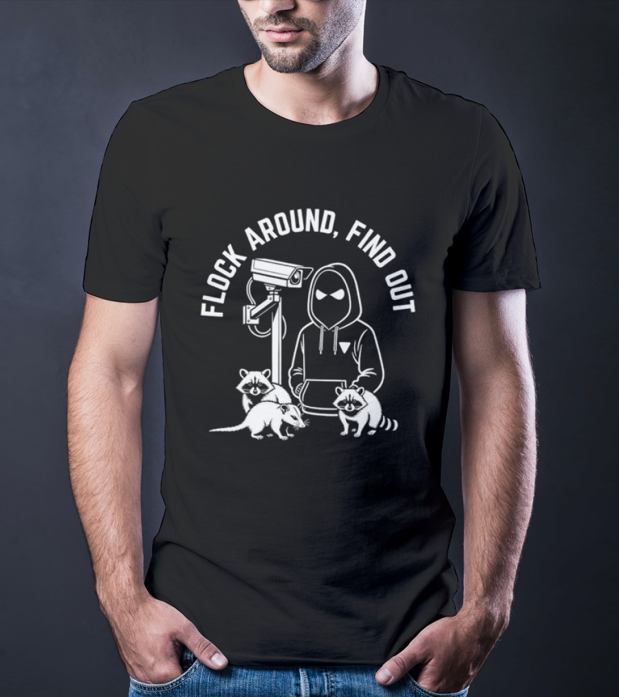 Flock Around Find Out Raccoon Opossum Surveillance T-Shirt