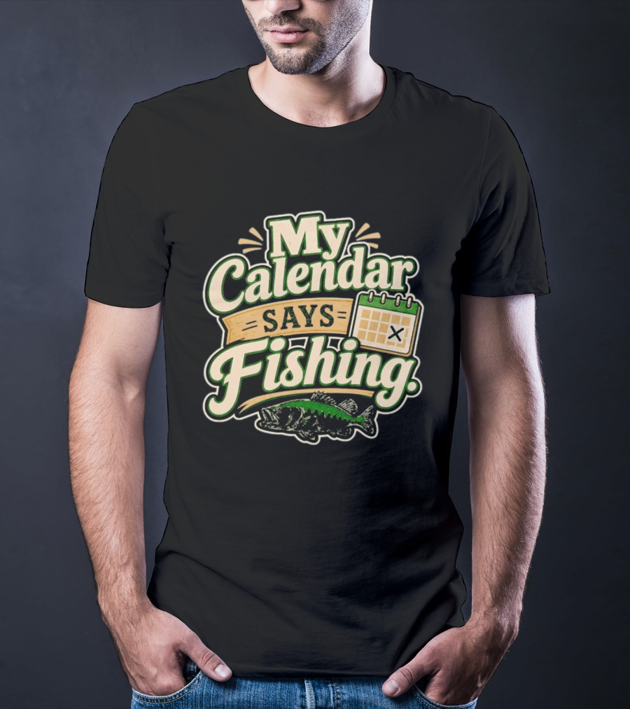 My Calendar Says Fishing Fisherman Humor With Fish And Calendar T-Shirt