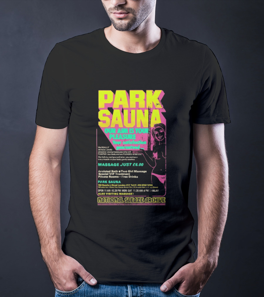 Park Sauna Our Aim Is Your Pleasure Satisfaction Guaranteed Massage Just £6 London Services Advertisement T-Shirt
