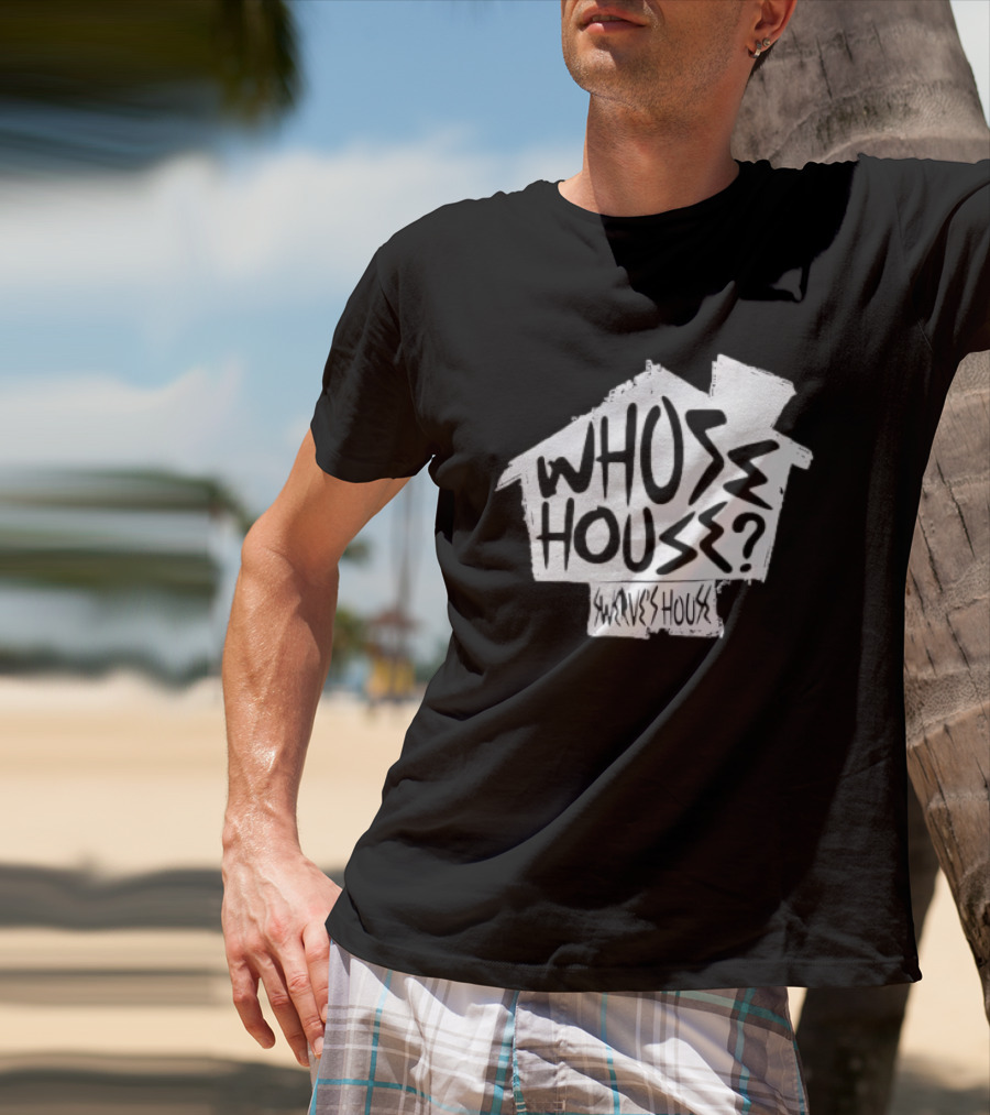 Swerve's Whose House Iconic Phrase Embodied T-Shirt