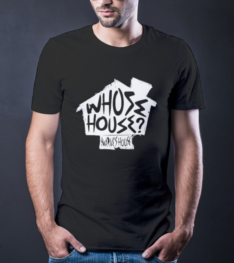 Swerve's Whose House Iconic Phrase Embodied T-Shirt