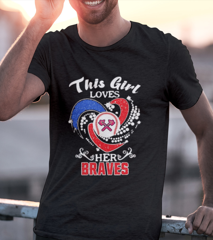 This Girl Loves Her Atlanta Braves Baseball T-Shirt