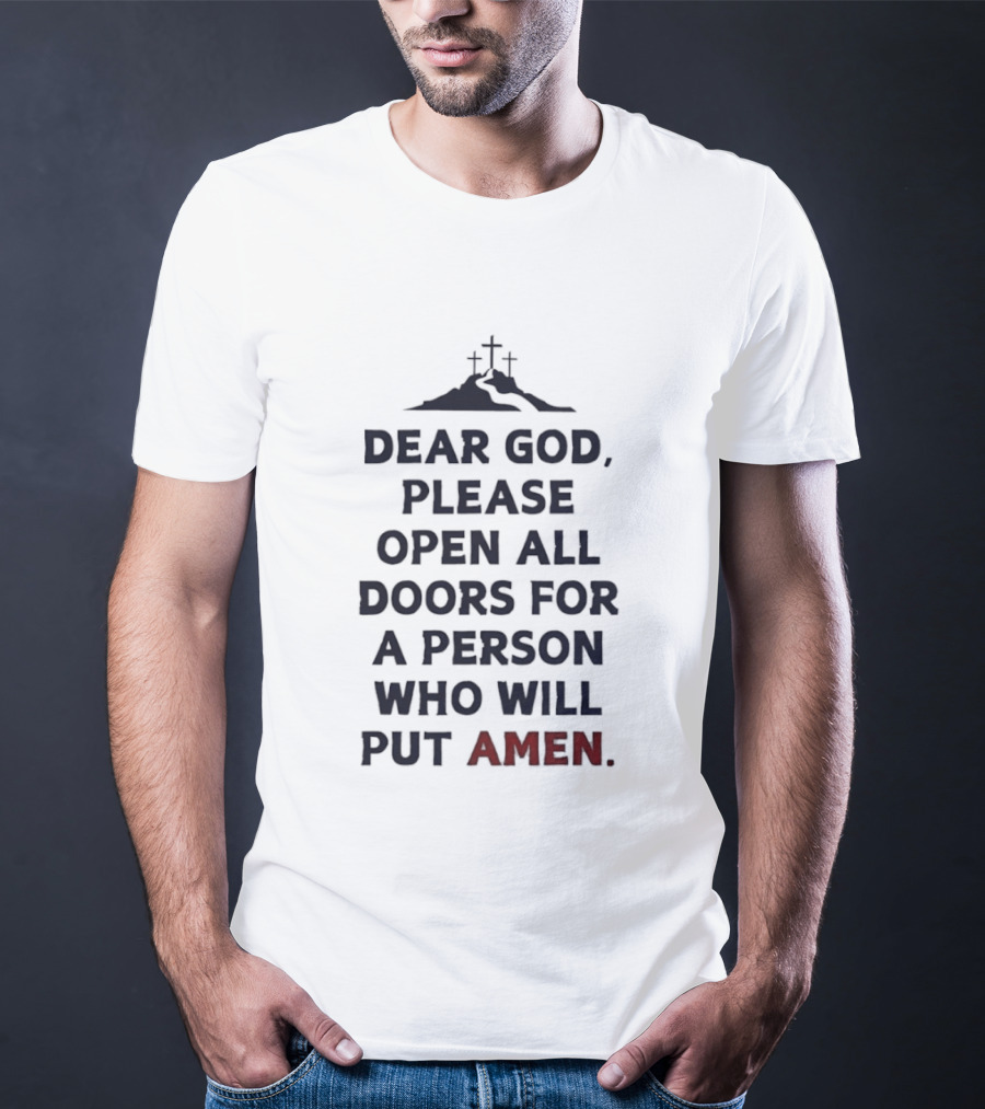 Dear God Please Open All Doors For A Person Who Will Put Amen Crosses T-Shirt