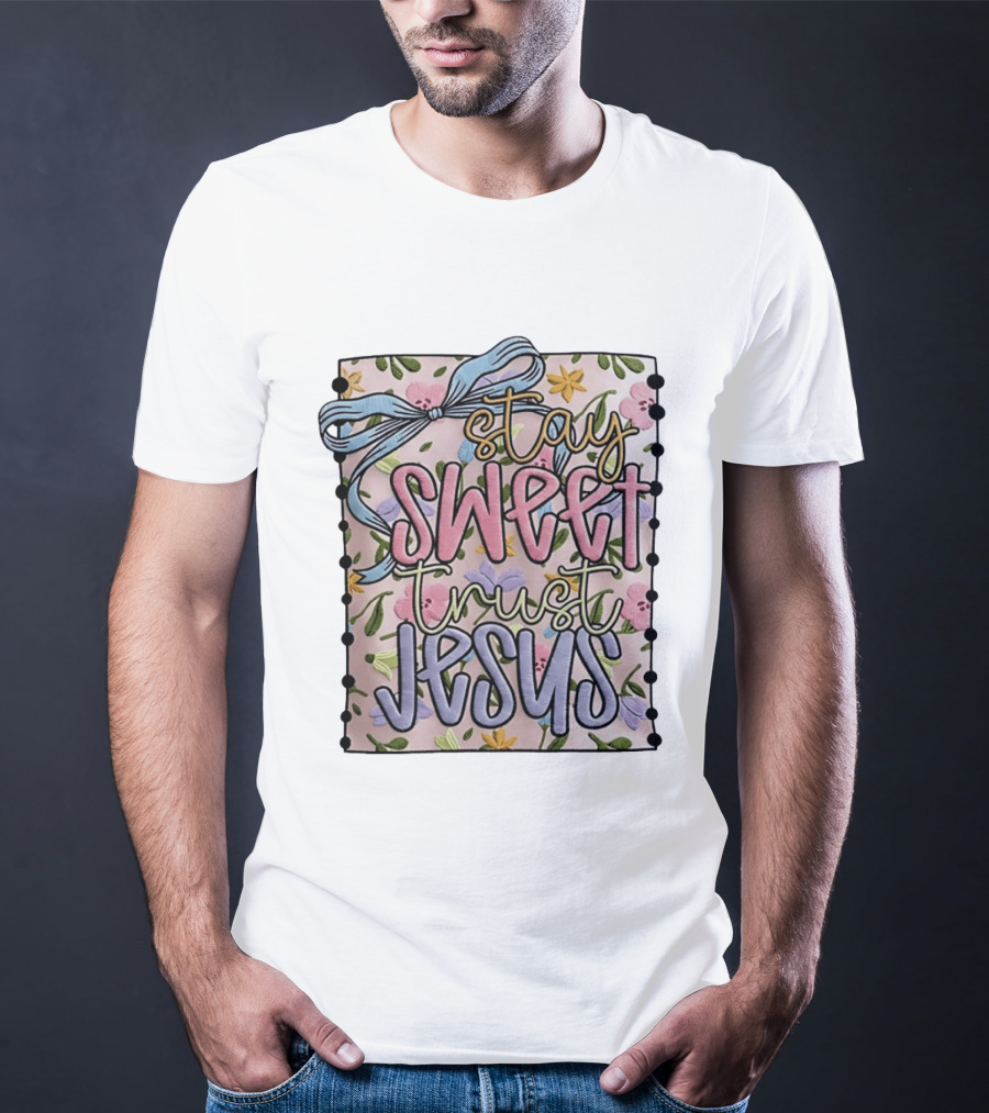 Stay Sweet Trust Jesus Floral Ribbon Christian Floral T-Shirt