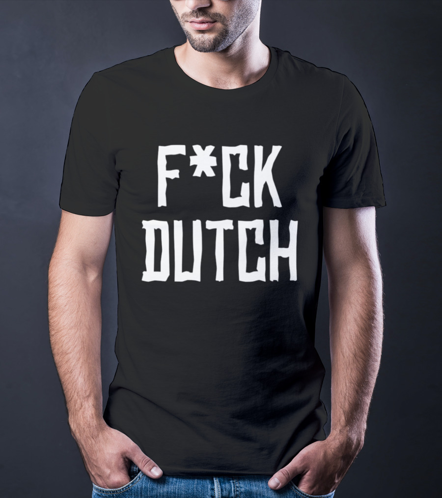 F’ck Dutch Offensive T-Shirt