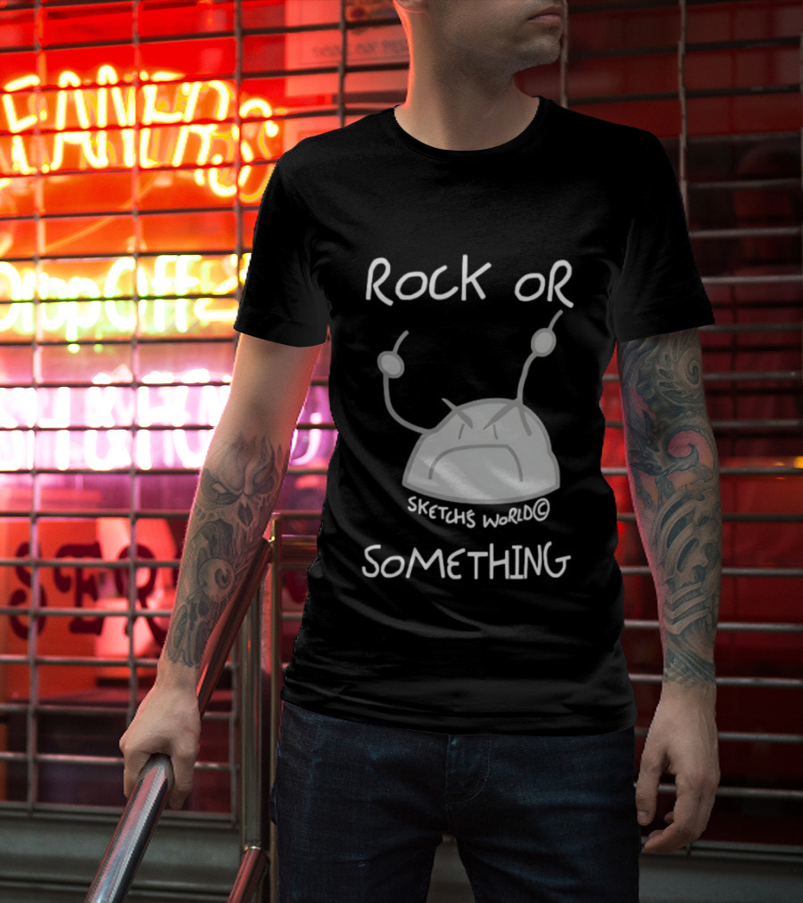 Rock Or Something Sketchs World Angry Rock T-Shirt