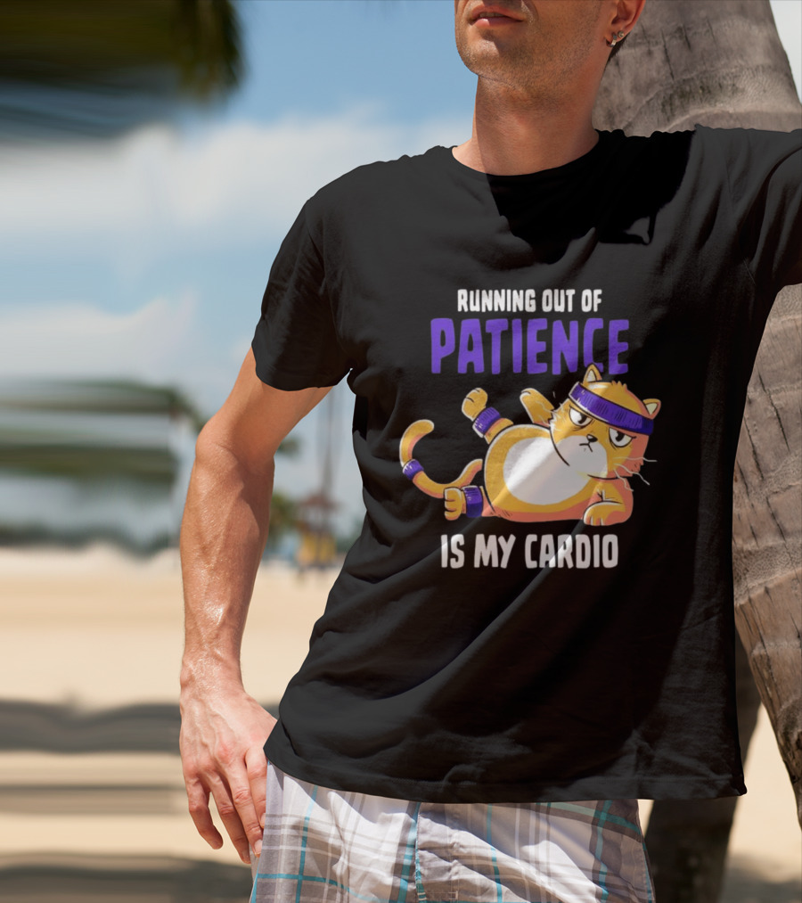 Running Out Of Patience Is My Cardio Cat Workout Humor T-Shirt