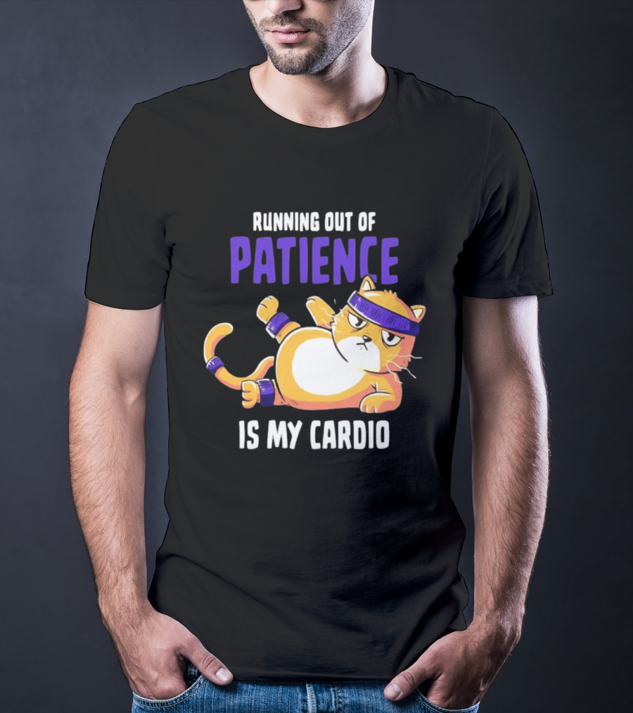 Running Out Of Patience Is My Cardio Cat Workout Humor T-Shirt