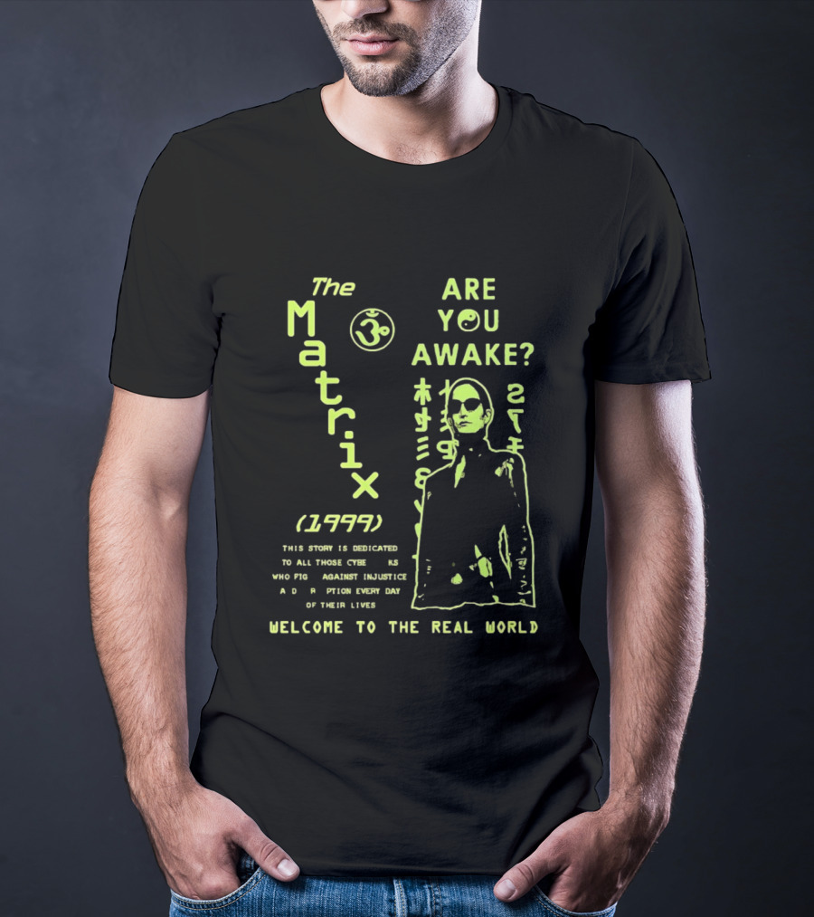 The Matrix 1999 Are You Awake Welcome To The Real World Acknowledge Resistance Every Day T-Shirt