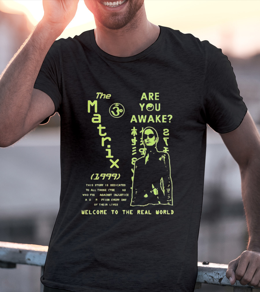 The Matrix 1999 Are You Awake Welcome To The Real World Acknowledge Resistance Every Day T-Shirt