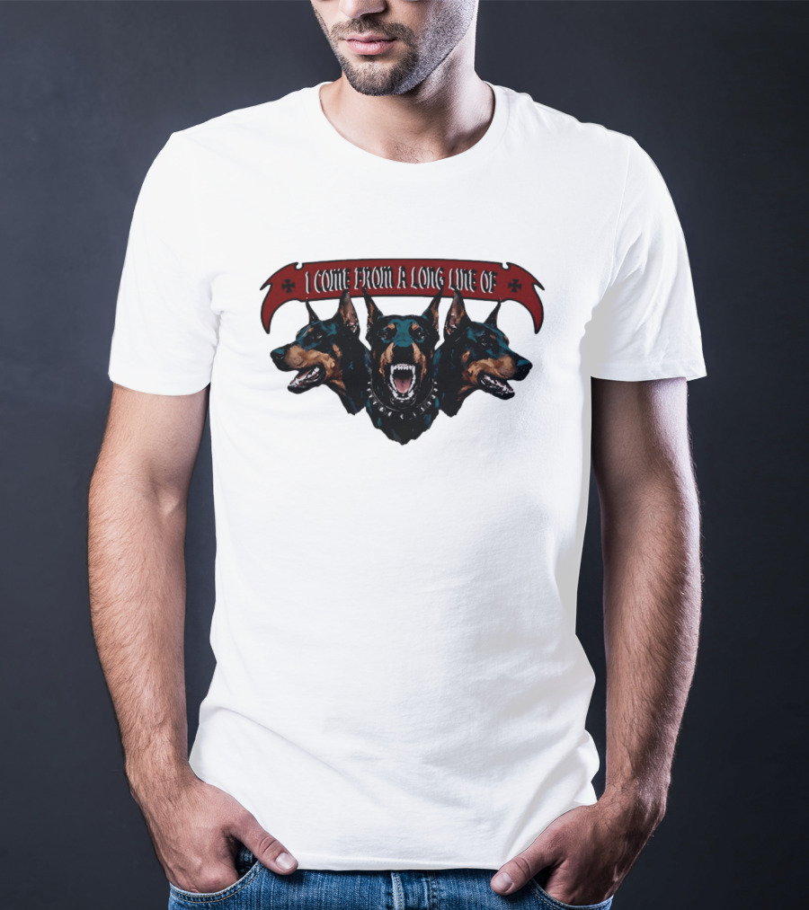 I Come From A Long Line Of Dobermans Doberman Pinscher T-Shirt