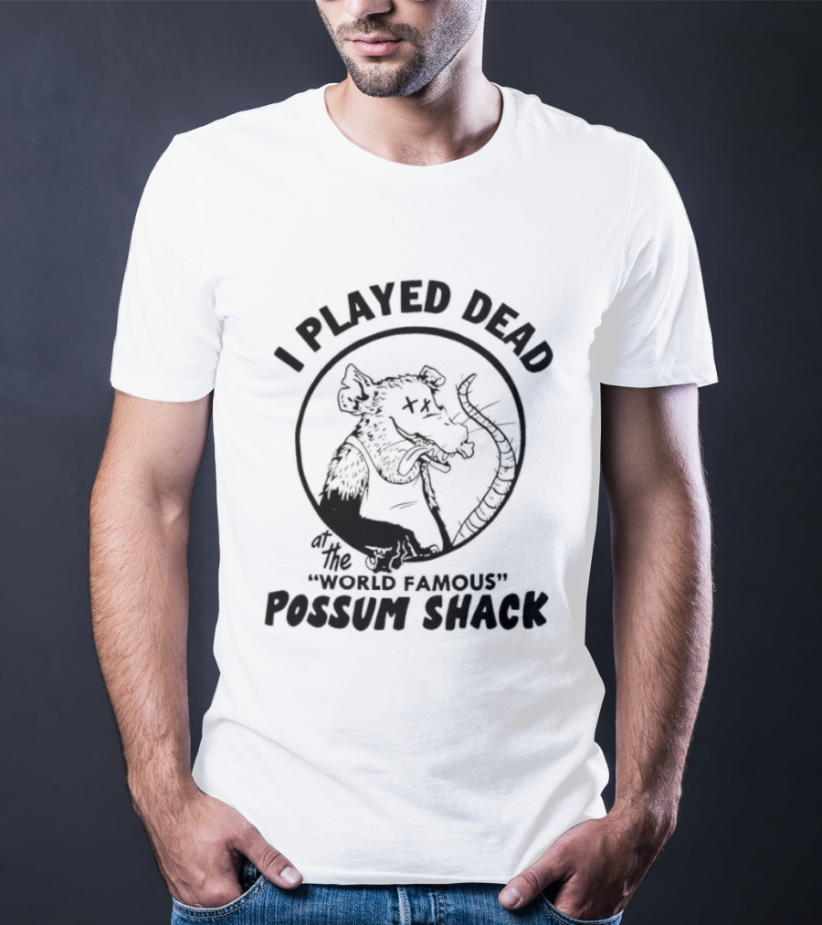 I Played Dead At The World Famous Possum Shack Possum Drawing T-Shirt