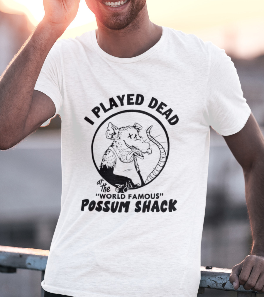 I Played Dead At The World Famous Possum Shack Possum Drawing T-Shirt