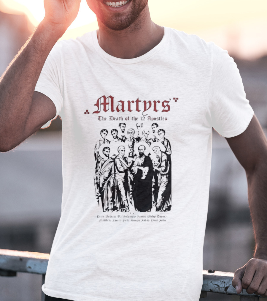 Martyrs The Death Of The 12 Apostles Christian History T-Shirt