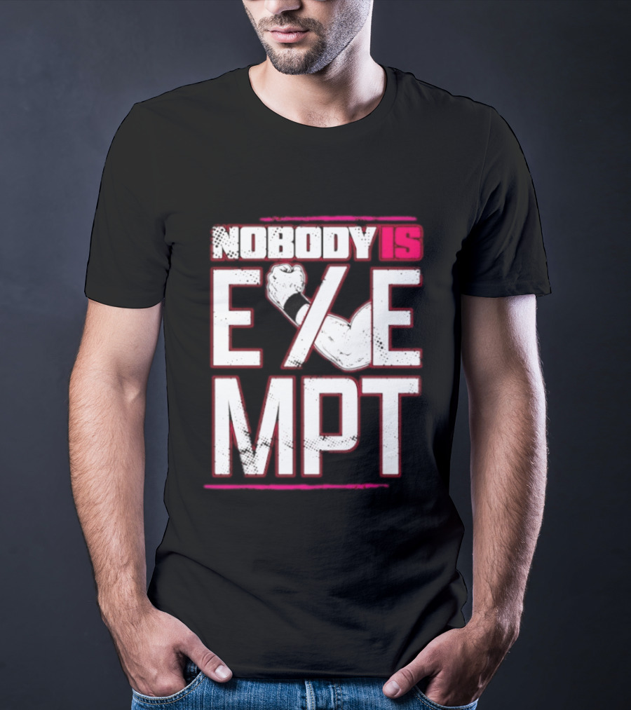 Nobody Is Exempt Fist Arm Powerlifting Motivation Bodybuilding T-Shirt