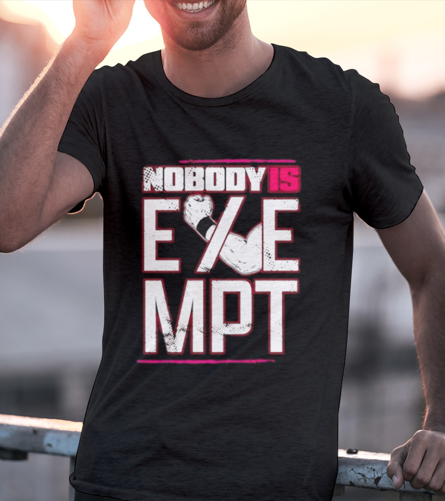 Nobody Is Exempt Fist Arm Powerlifting Motivation Bodybuilding T-Shirt