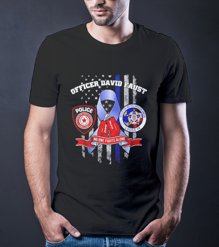 Officer David Faust Houston Metro Police Union No One Fights Alone T-Shirt