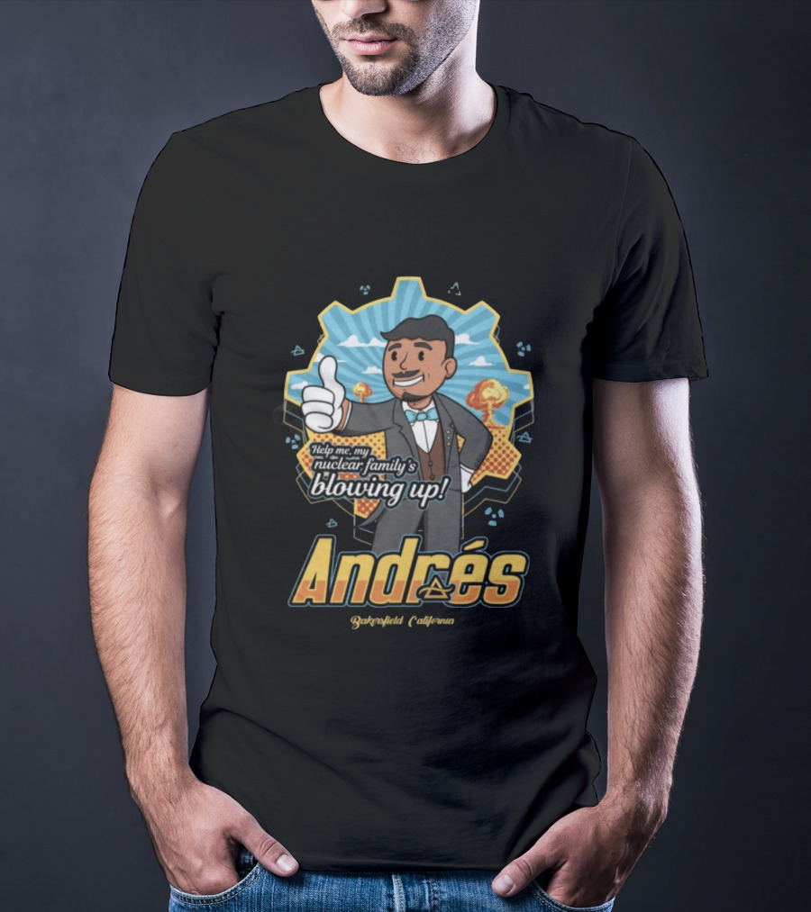 Andrés Help Me My Nuclear Family's Blowing Up Bakersfield California Purgatoryland Store Vault Nino T-Shirt
