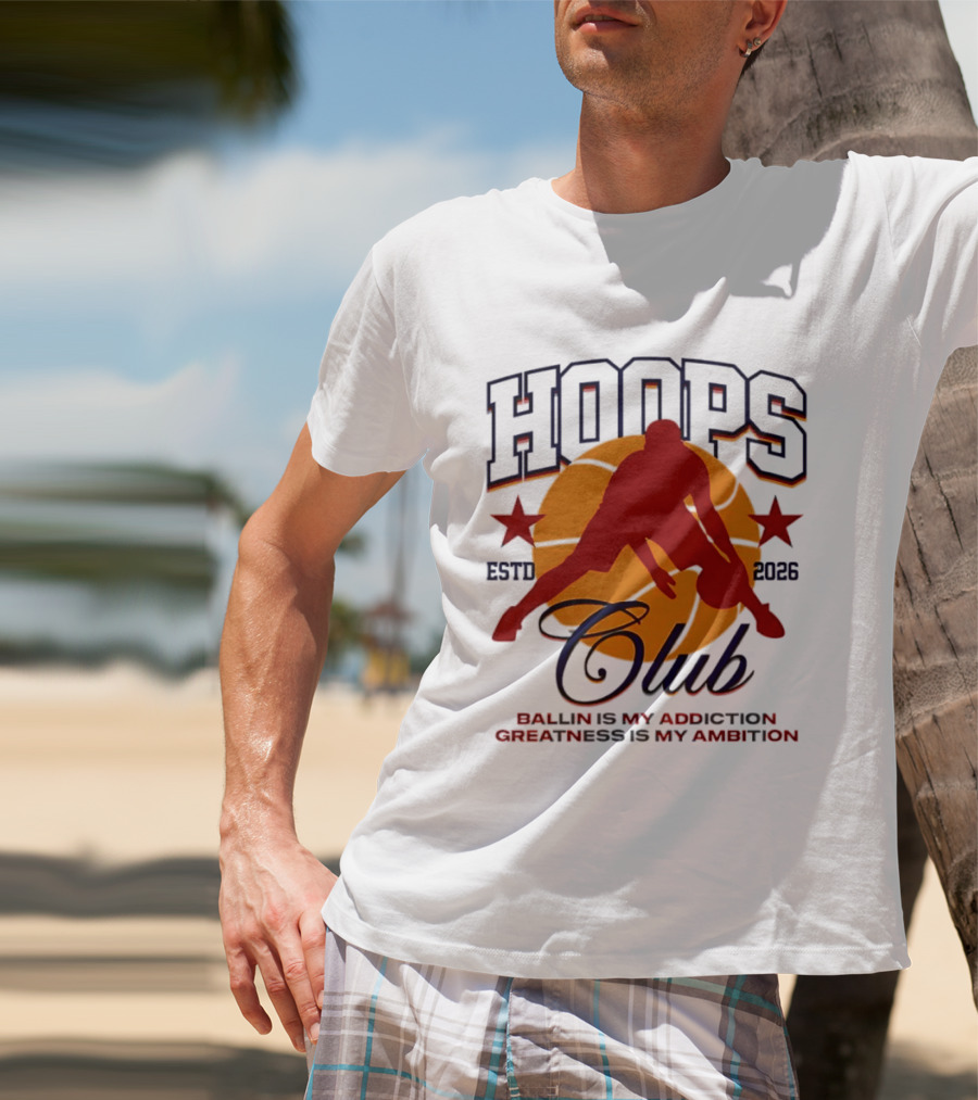 Hoops Club ESTD 2026 Ballin Is My Addiction Greatness Is My Ambition T-Shirt