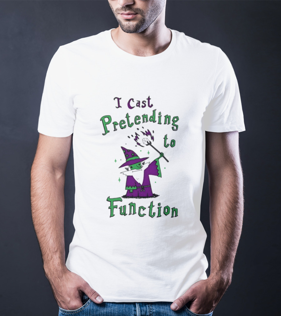 I Cast Pretending To Function Fantasy Wizard Spell Casting T-Shirt