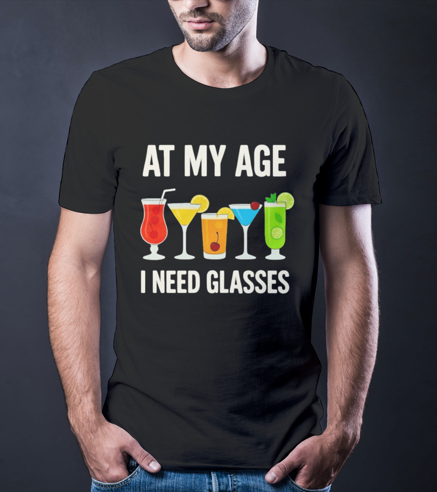 At My Age I Need Glasses Funny Cocktail Drinking Humor T-Shirt
