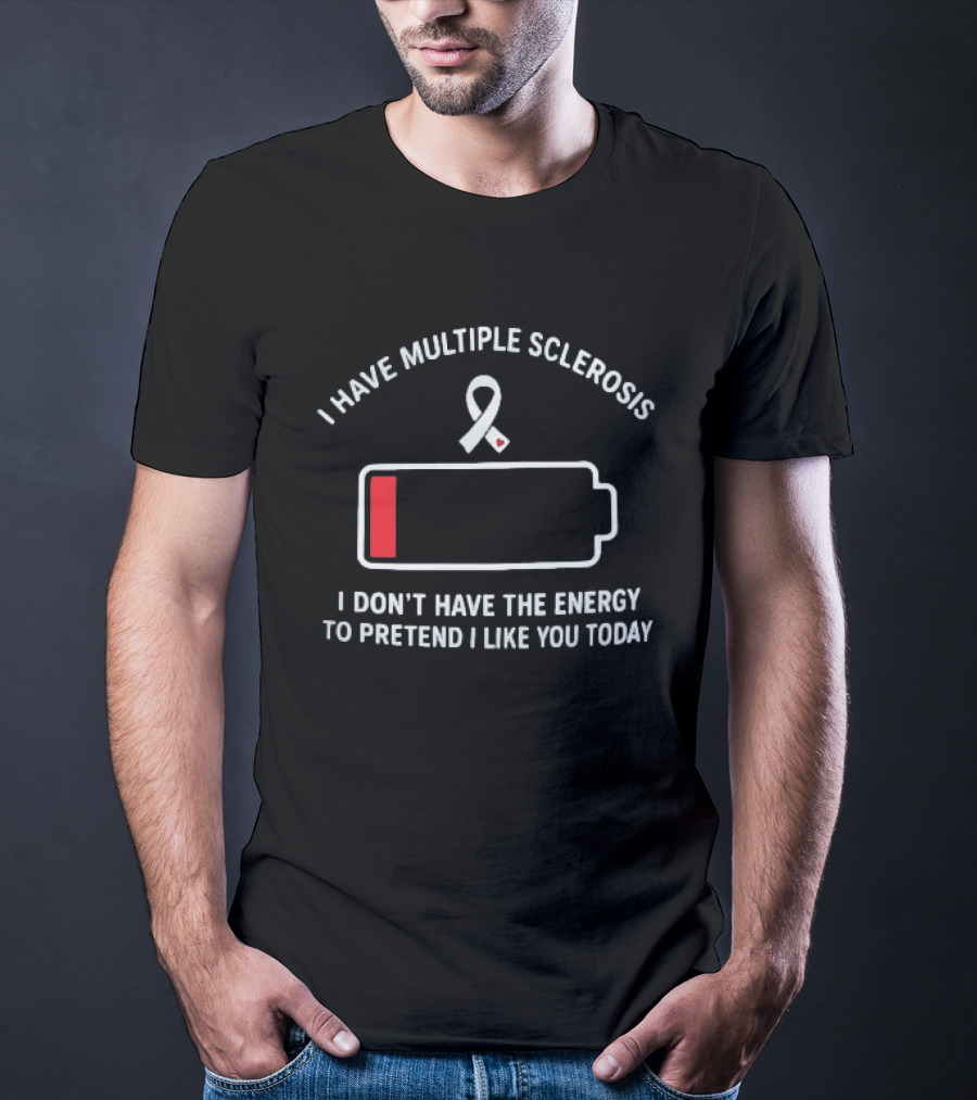 I Have Multiple Sclerosis Low Energy Ribbon Message T-Shirt