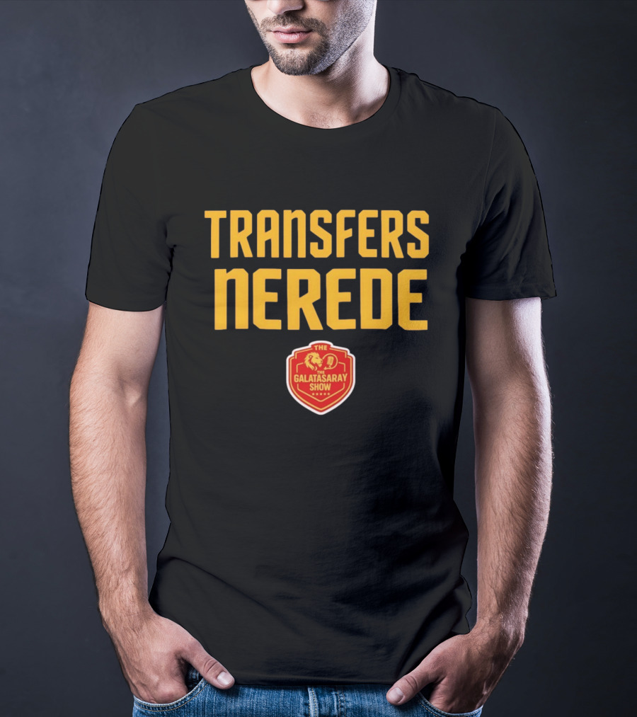 Transfers Nerede Galatasaray Show T-Shirt