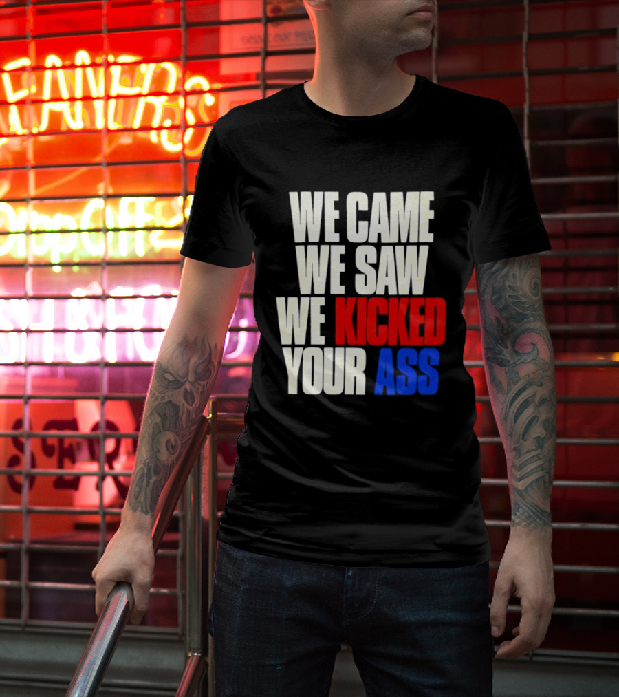 We Came We Saw We Kicked Your Ass Retro Bold Empowerment T-Shirt
